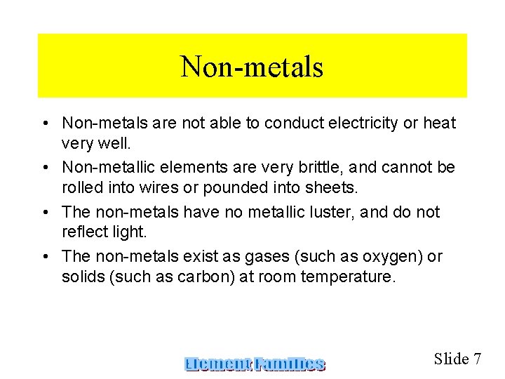 Non-metals • Non-metals are not able to conduct electricity or heat very well. •