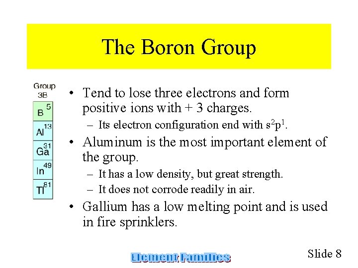 The Boron Group • Tend to lose three electrons and form positive ions with