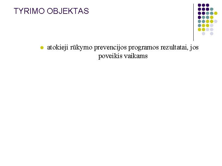 TYRIMO OBJEKTAS l atokieji rūkymo prevencijos programos rezultatai, jos poveikis vaikams 