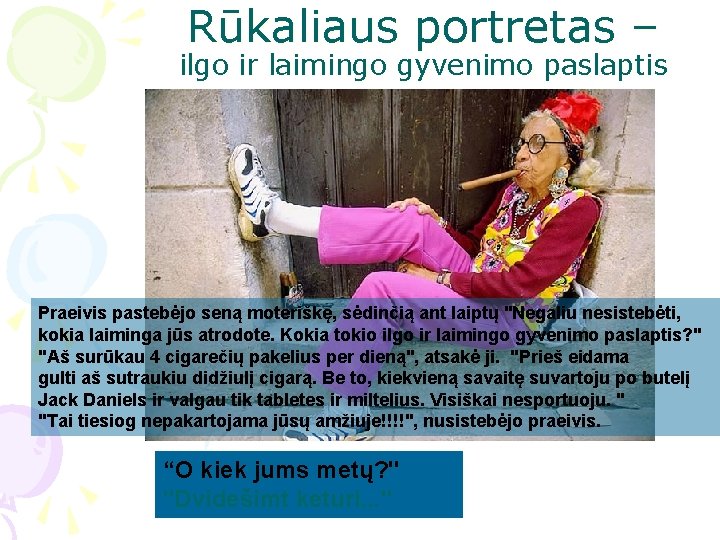 Rūkaliaus portretas – ilgo ir laimingo gyvenimo paslaptis Praeivis pastebėjo seną moteriškę, sėdinčią ant