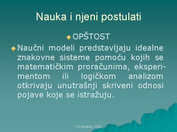 Nauka i njeni postulati u OPŠTOST u Naučni modeli predstavljaju idealne znakovne sisteme pomoću