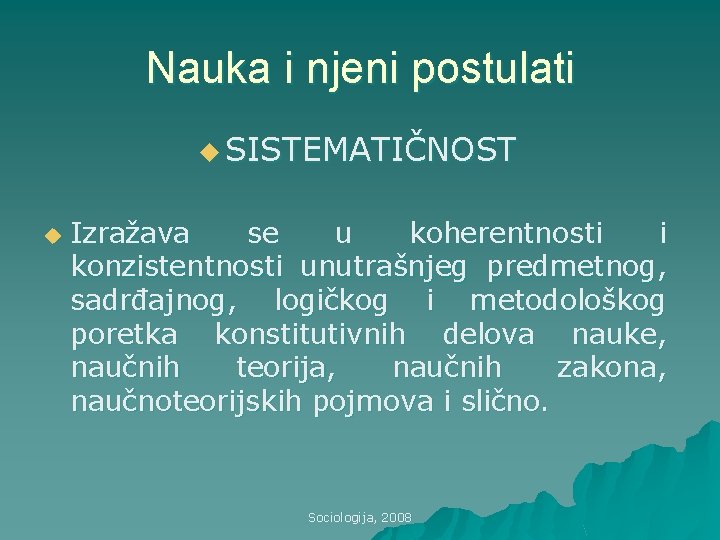 Nauka i njeni postulati u SISTEMATIČNOST u Izražava se u koherentnosti i konzistentnosti unutrašnjeg