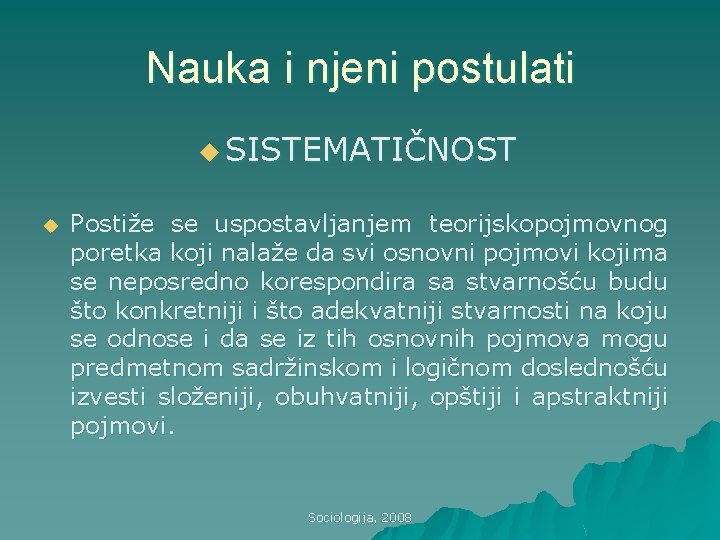 Nauka i njeni postulati u SISTEMATIČNOST u Postiže se uspostavljanjem teorijskopojmovnog poretka koji nalaže