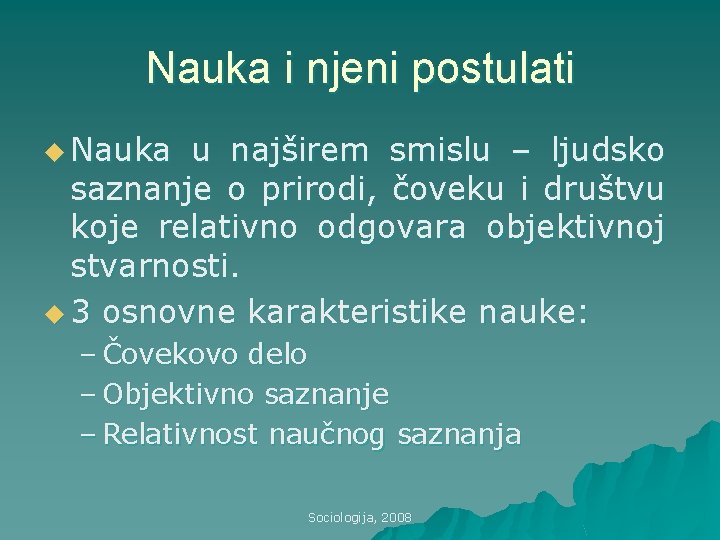 Nauka i njeni postulati u Nauka u najširem smislu – ljudsko saznanje o prirodi,