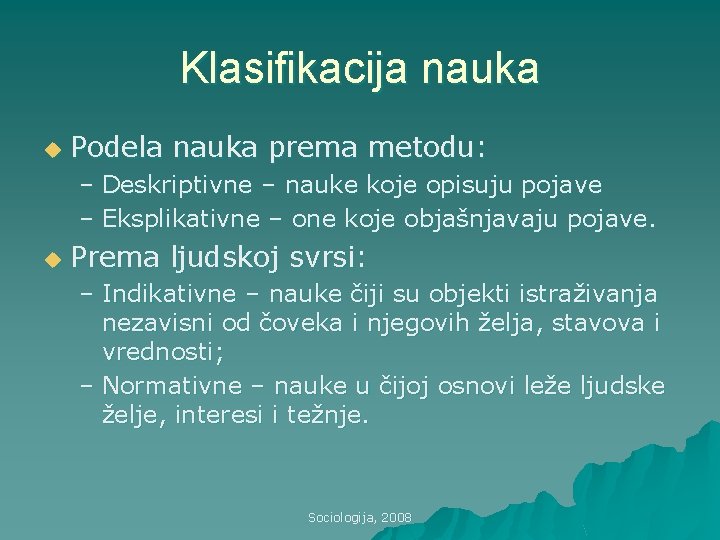 Klasifikacija nauka u Podela nauka prema metodu: – Deskriptivne – nauke koje opisuju pojave