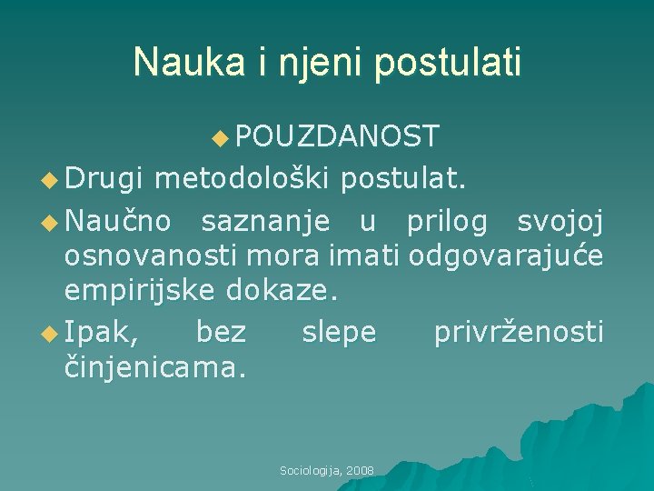 Nauka i njeni postulati u POUZDANOST u Drugi metodološki postulat. u Naučno saznanje u