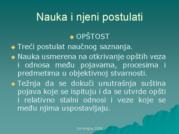 Nauka i njeni postulati OPŠTOST u Treći postulat naučnog saznanja. u Nauka usmerena na