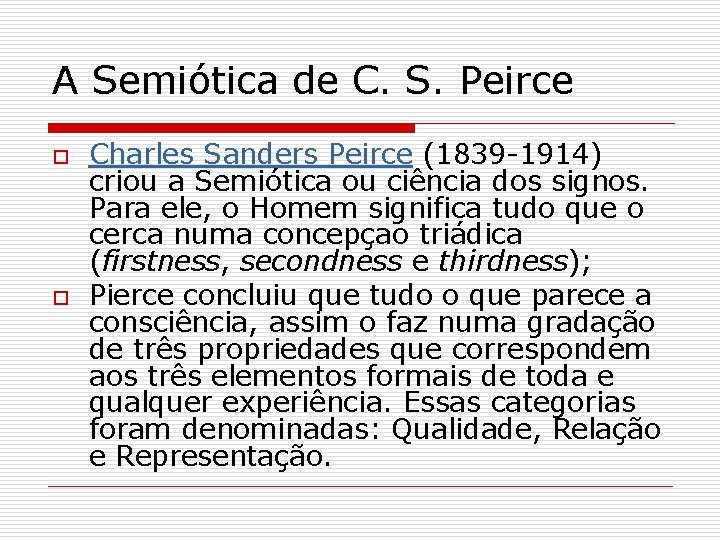 A Semiótica de C. S. Peirce o o Charles Sanders Peirce (1839 -1914) criou