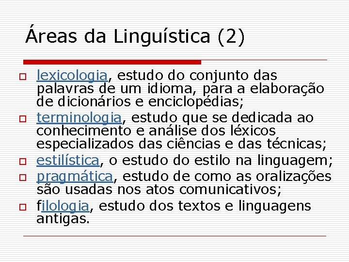 Áreas da Linguística (2) o o o lexicologia, estudo do conjunto das palavras de