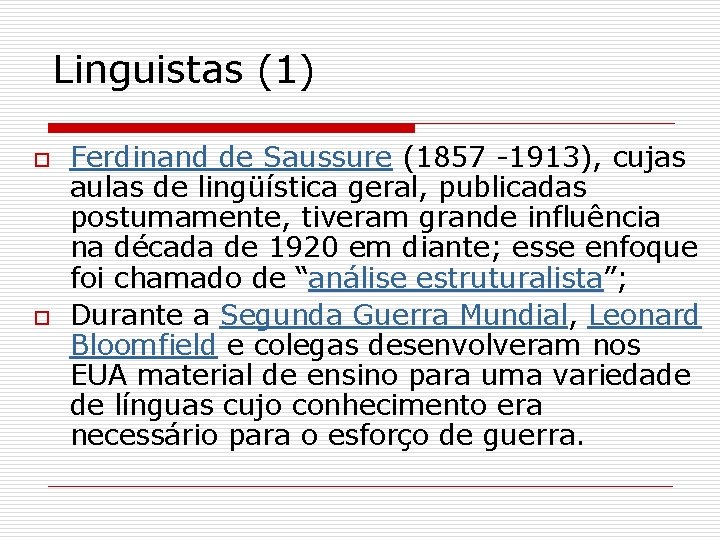 Linguistas (1) o o Ferdinand de Saussure (1857 -1913), cujas aulas de lingüística geral,