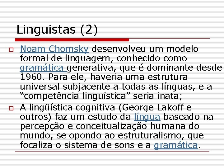 Linguistas (2) o o Noam Chomsky desenvolveu um modelo formal de linguagem, conhecido como