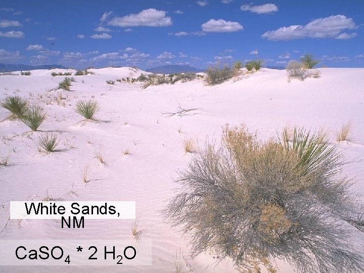 White Sands, NM Ca. SO 4 * 2 H 2 O 