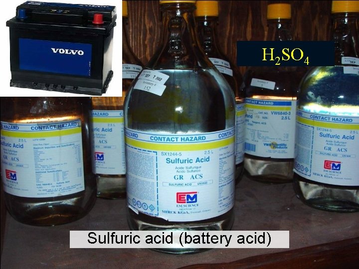 H 2 SO 4 Sulfuric acid (battery acid) 