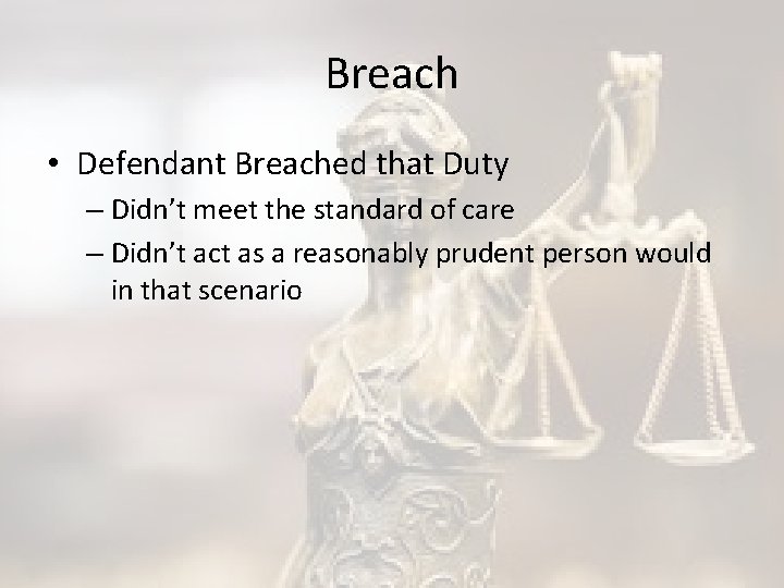 Breach • Defendant Breached that Duty – Didn’t meet the standard of care –