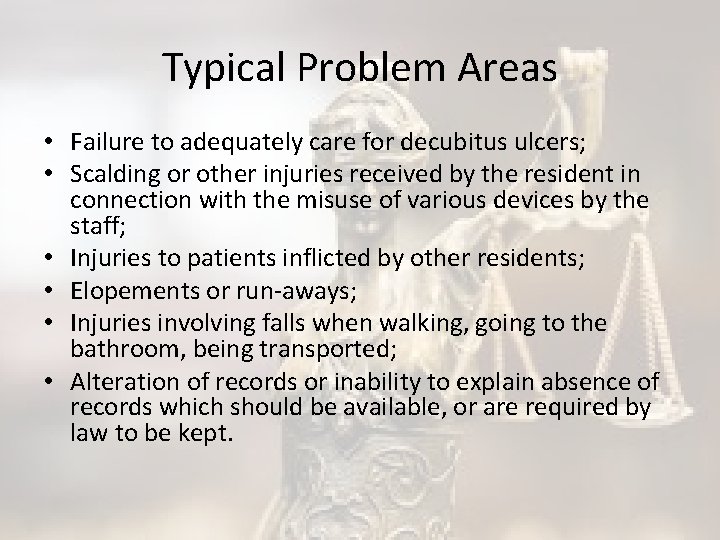 Typical Problem Areas • Failure to adequately care for decubitus ulcers; • Scalding or