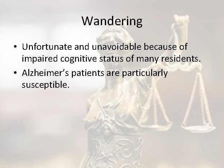 Wandering • Unfortunate and unavoidable because of impaired cognitive status of many residents. •