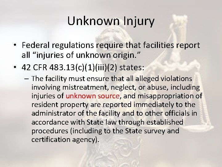 Unknown Injury • Federal regulations require that facilities report all “injuries of unknown origin.