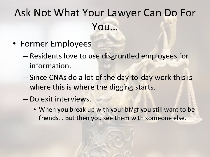 Ask Not What Your Lawyer Can Do For You… • Former Employees – Residents