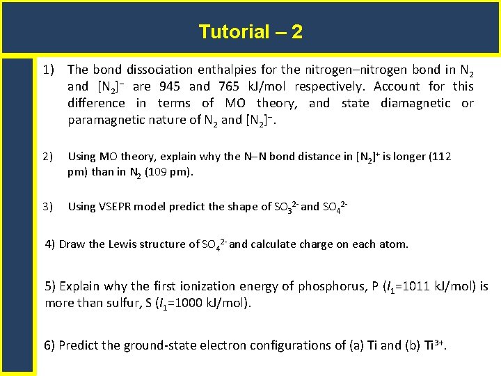 Tutorial – 2 1) The bond dissociation enthalpies for the nitrogen–nitrogen bond in N