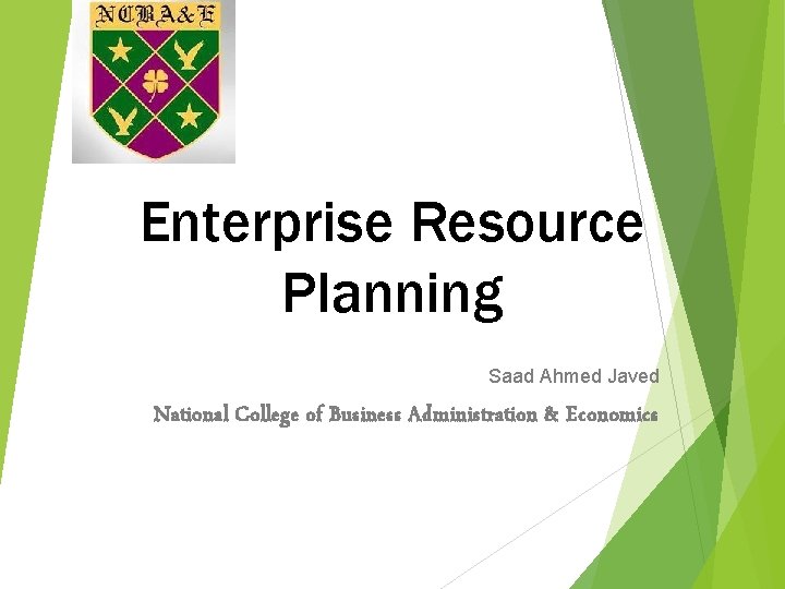 Enterprise Resource Planning Saad Ahmed Javed National College of Business Administration & Economics 