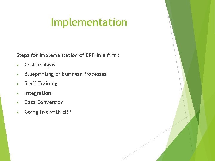 Implementation Steps for implementation of ERP in a firm: • Cost analysis • Blueprinting