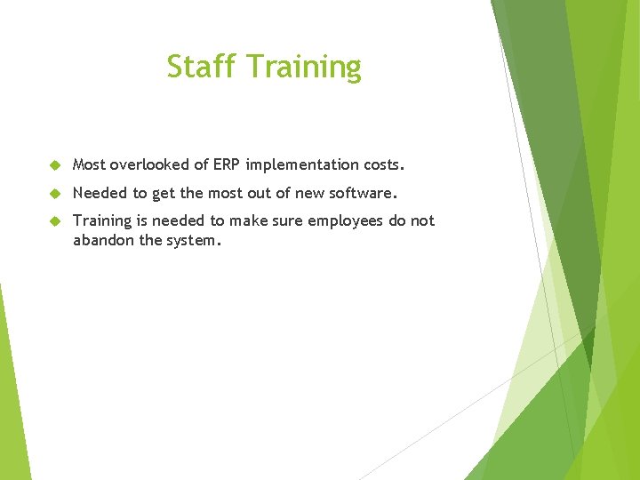 Staff Training Most overlooked of ERP implementation costs. Needed to get the most out