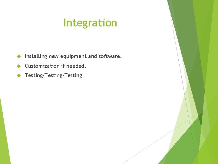 Integration Installing new equipment and software. Customization if needed. Testing-Testing 