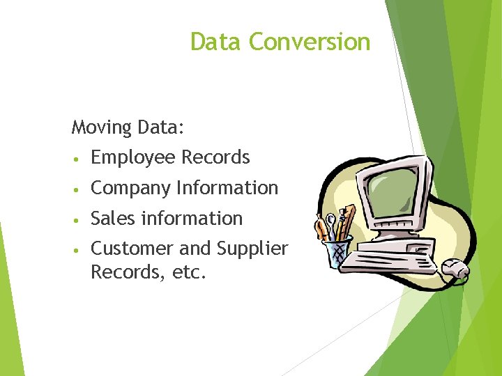 Data Conversion Moving Data: • Employee Records • Company Information • Sales information •