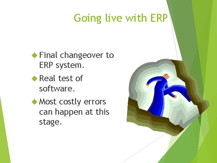 Going live with ERP Final changeover to ERP system. Real test of software. Most