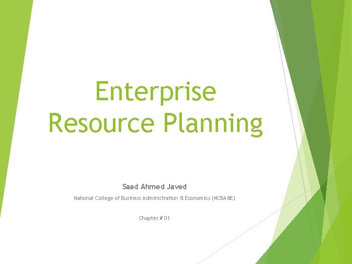 Enterprise Resource Planning Saad Ahmed Javed National College of Business Administration & Economics (NCBA&E)