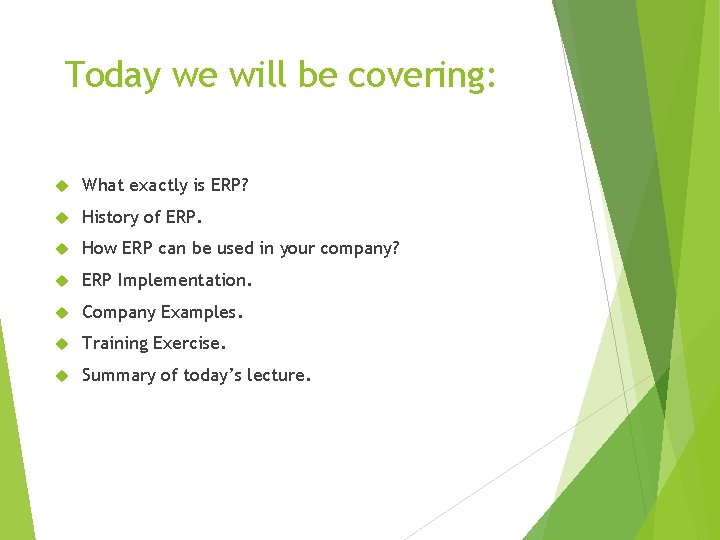 Today we will be covering: What exactly is ERP? History of ERP. How ERP