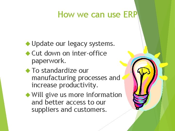 How we can use ERP Update our legacy systems. Cut down on inter-office paperwork.