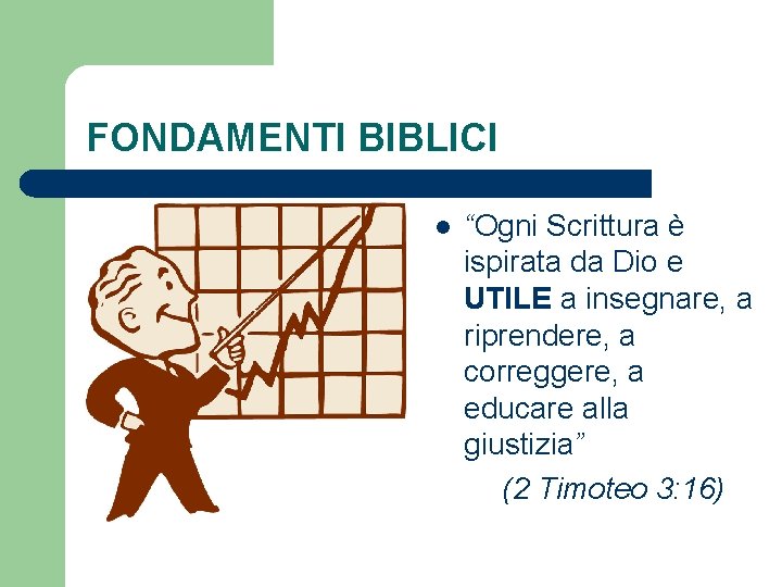 FONDAMENTI BIBLICI l “Ogni Scrittura è ispirata da Dio e UTILE a insegnare, a