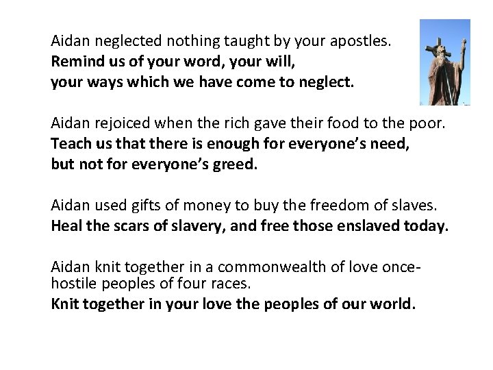 Aidan neglected nothing taught by your apostles. Remind us of your word, your will,