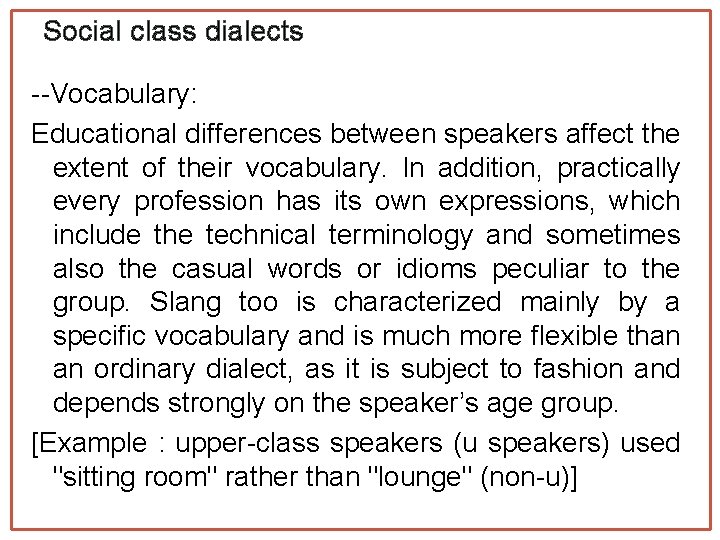 Social class dialects --Vocabulary: Educational differences between speakers affect the extent of their vocabulary.