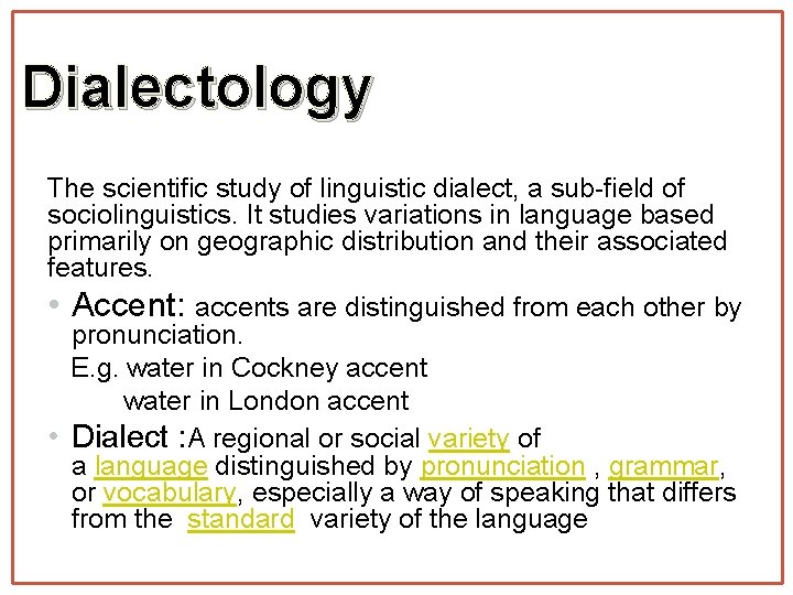 Dialectology The scientific study of linguistic dialect, a sub-field of sociolinguistics. It studies variations
