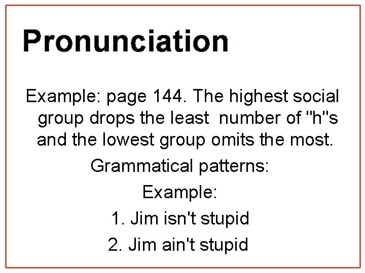 Pronunciation Example: page 144. The highest social group drops the least number of "h"s