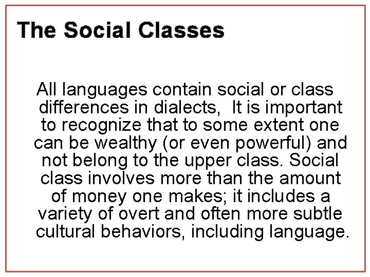 The Social Classes All languages contain social or class differences in dialects, It is