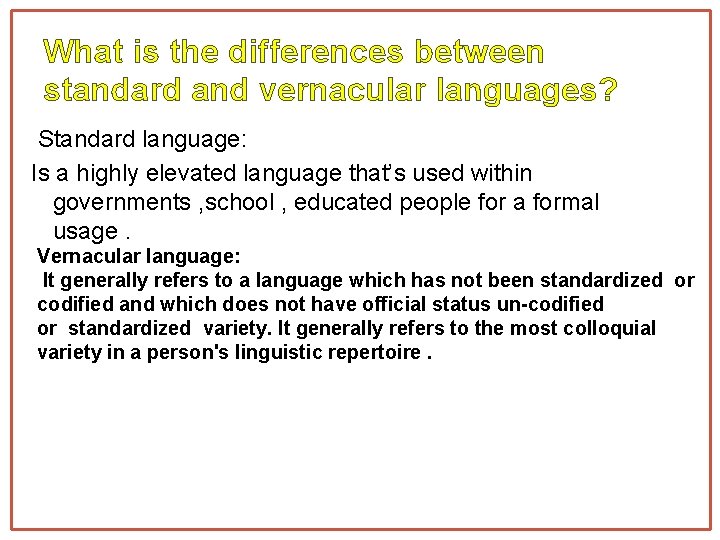 What is the differences between standard and vernacular languages? Standard language: Is a highly