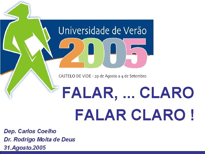 FALAR, . . . CLARO FALAR CLARO ! Dep. Carlos Coelho Dr. Rodrigo Moita
