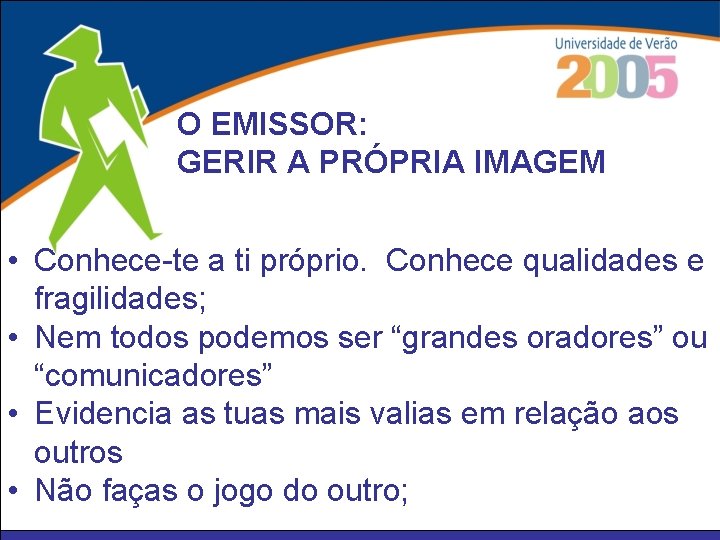 O EMISSOR: GERIR A PRÓPRIA IMAGEM • Conhece-te a ti próprio. Conhece qualidades e