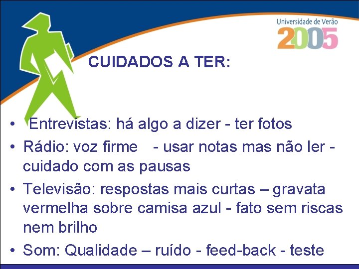 CUIDADOS A TER: • Entrevistas: há algo a dizer - ter fotos • Rádio: