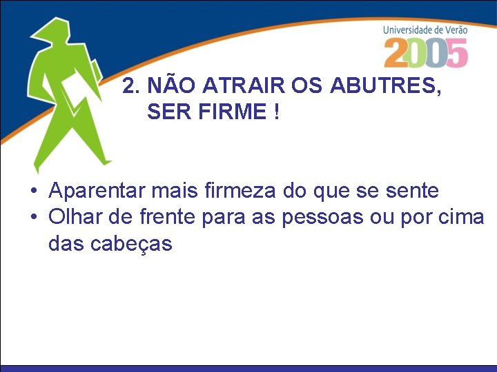 2. NÃO ATRAIR OS ABUTRES, SER FIRME ! • Aparentar mais firmeza do que