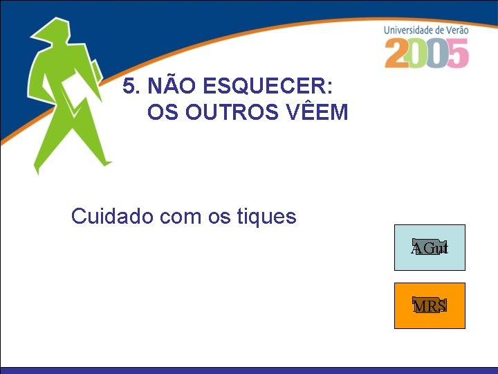 5. NÃO ESQUECER: OS OUTROS VÊEM Cuidado com os tiques AGut MRS 