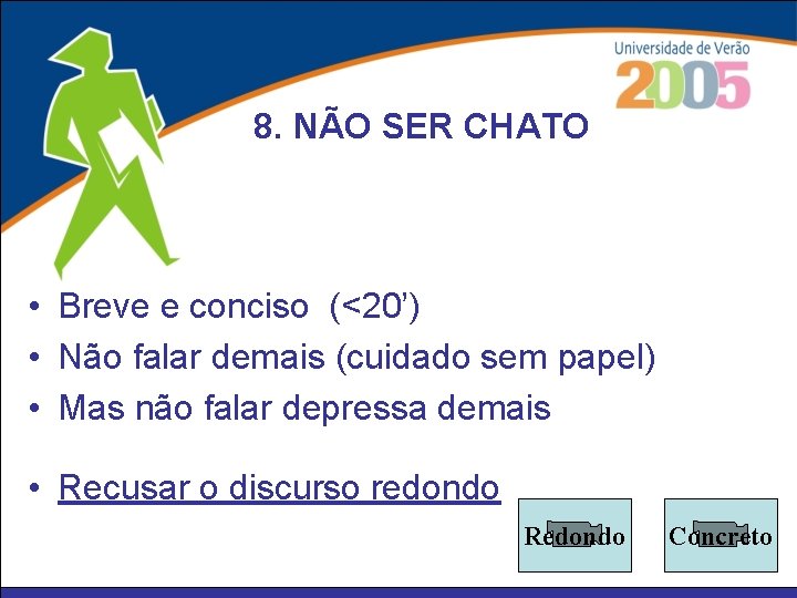 8. NÃO SER CHATO • Breve e conciso (<20’) • Não falar demais (cuidado