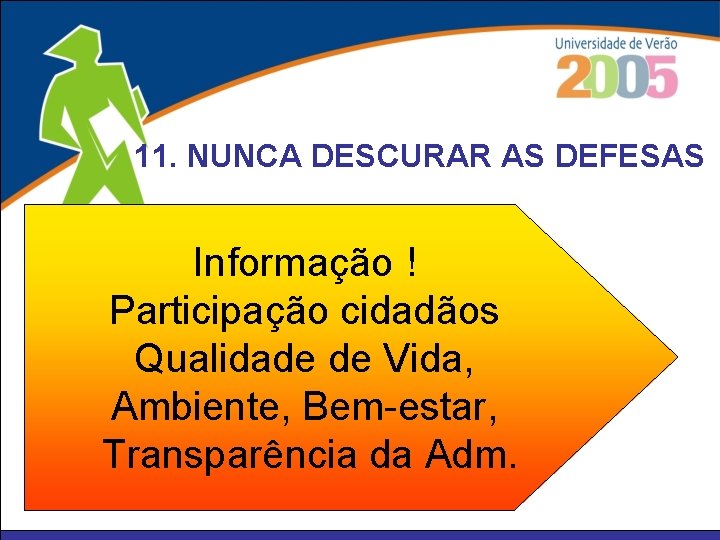 11. NUNCA DESCURAR AS DEFESAS Informação Reduzir as ! • Não Incluir princípios Não