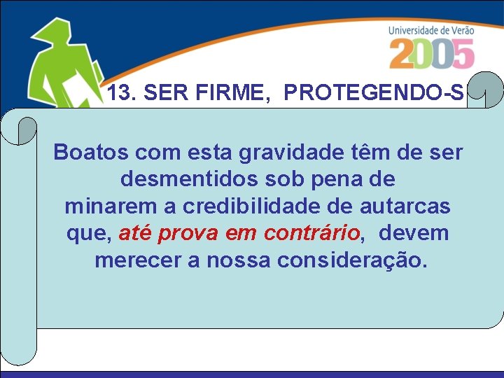 13. SER FIRME, PROTEGENDO-SE A confirmarem-se Estamos preocupados com as Boatos os com esta