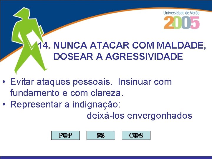 14. NUNCA ATACAR COM MALDADE, DOSEAR A AGRESSIVIDADE • Evitar ataques pessoais. Insinuar com