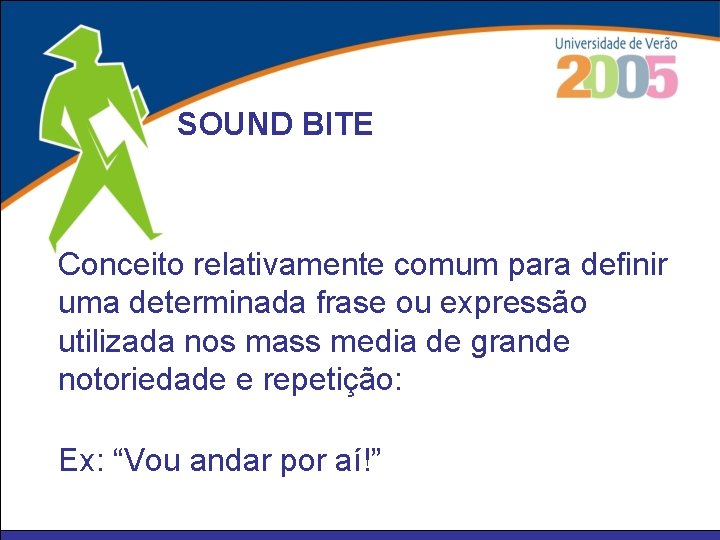 SOUND BITE Conceito relativamente comum para definir uma determinada frase ou expressão utilizada nos