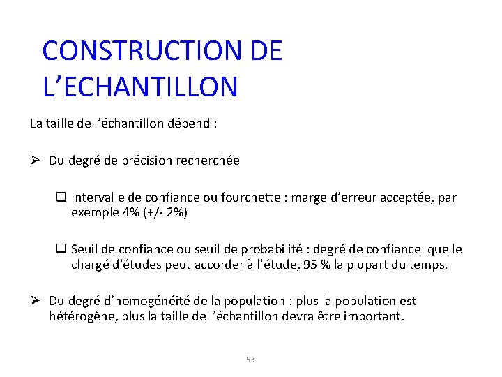 CONSTRUCTION DE L’ECHANTILLON La taille de l’échantillon dépend : Ø Du degré de précision